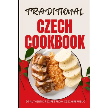 Traditional Czech Cookbook: 50 Authentic Recipes from Czech Republic