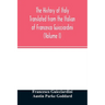 The history of Italy Translated from the Italian of Francesco Guicciardini (Volume I)