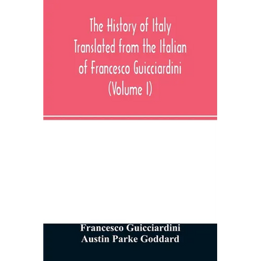 The history of Italy Translated from the Italian of Francesco Guicciardini (Volume I)