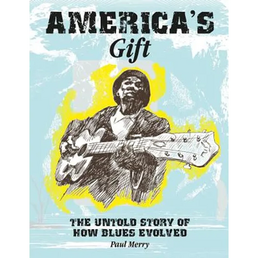 America's Gift: The untold story of how blues evolved