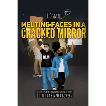 Melting Faces in a Cracked Mirror: Written Work's by E.D. Small