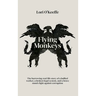 Flying Monkeys: A bullied worker, a broken legal system, and one brave mum's exceptional fight against corruption.