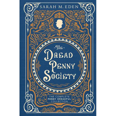 The Dread Penny Society: The Complete Penny Dreadful Collection