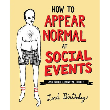 How to Appear Normal at Social Events: And Other Essential Wisdom