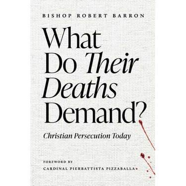 What Do Their Deaths Demand?: Christian Persecution Today