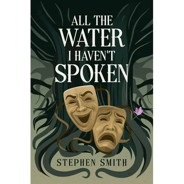 All the Water I Haven't Spoken