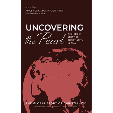 Uncovering the Pearl: The Hidden Story of Christianity in Asia