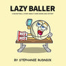 Lazy Baller: A Basketball Story About Hard Work And Effort