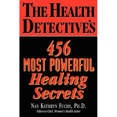 The Health Detective's 456 Most Powerful Healing Secrets