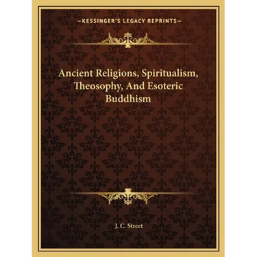 Ancient Religions, Spiritualism, Theosophy, And Esoteric Buddhism
