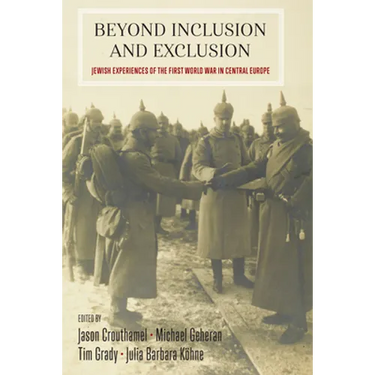 Beyond Inclusion and Exclusion: Jewish Experiences of the First World War in Central Europe