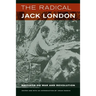The Radical Jack London: Writings on War and Revolution