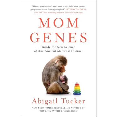 Mom Genes: Inside the New Science of Our Ancient Maternal Instinct