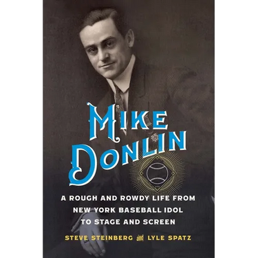 Mike Donlin: A Rough and Rowdy Life from New York Baseball Idol to Stage and Screen