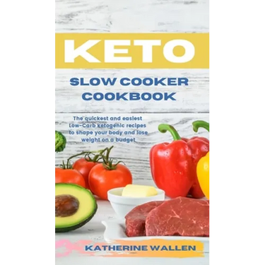 Keto Slow Cooker Cookbook: The quickest and easiest Low-Carb ketogenic recipes to shape your body and lose weight on a budget