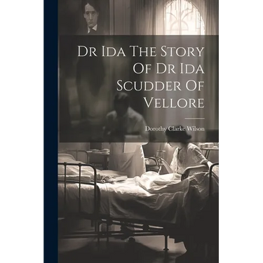 Dr Ida The Story Of Dr Ida Scudder Of Vellore