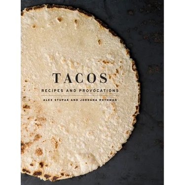 Tacos: Recipes and Provocations: A Cookbook