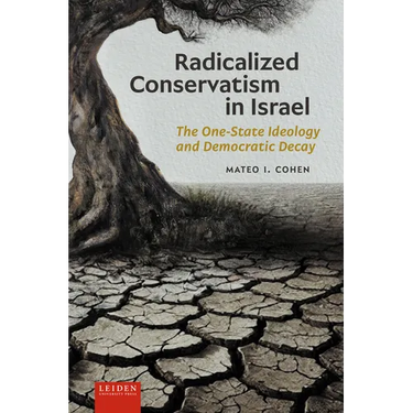 Radicalized Conservatism in Israel: The One-State Ideology and Democratic Decay