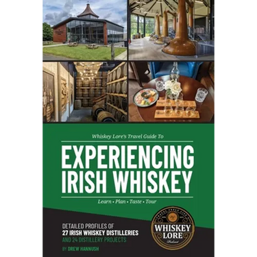 Whiskey Lore's Travel Guide to Experiencing Irish Whiskey: Learn, Plan, Taste, Tour