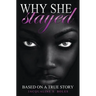 Why She Stayed: Based on a True Story