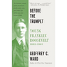 Before the Trumpet: Young Franklin Roosevelt, 1882-1905