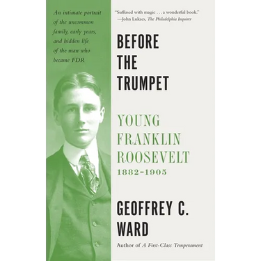 Before the Trumpet: Young Franklin Roosevelt, 1882-1905