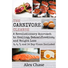The Carnivore Cleanse: A Revolutionary Approach to Healing, Detoxification, and Weight Loss