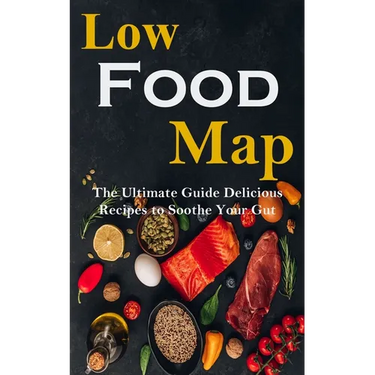 Low Food-map: the Ultimate Guide Delicious Recipes to Soothe Your Gut
