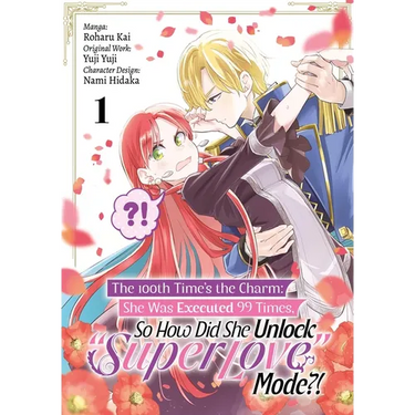 The 100th Time's the Charm: She Was Executed 99 Times, So How Did She Unlock "Super Love" Mode?! Volume 1 (Manga)