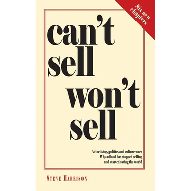 Can't Sell Won't Sell: Advertising, politics and culture wars. Why adland has stopped selling and started saving the world