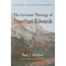 The Covenant Theology of Jonathan Edwards: Law, Gospel, and Evangelical Obedience