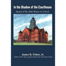 In the Shadow of the Courthouse: Memoir of The 1940s Written As A Novel