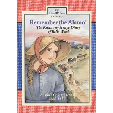 Remember the Alamo!: The Runaway Scrape Diary of Belle Wood, Austin's Colony, 1835-1836