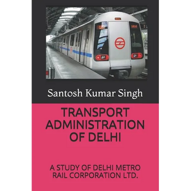 Transport Administration of Delhi: A Study of Delhi Metro Rail Corporation Ltd.