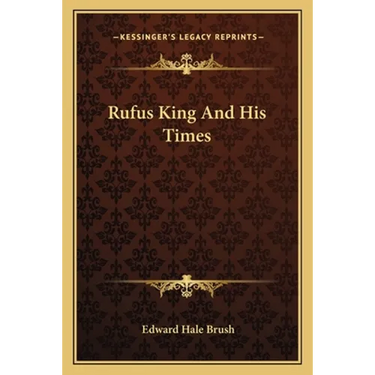 Rufus King And His Times