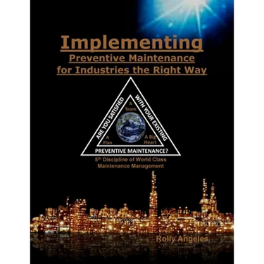 Implementing Preventive Maintenance for Industries the Right Way: 5th Discipline on World Class Maintenance Management