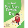 I'm Small, but I Lost Someone Big