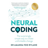 Neural Coding: The Surprisingly Simple Way to Create Unthinkable Change