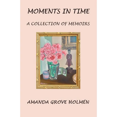 Moments in Time: A Collection of Memoirs