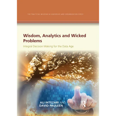 Wisdom, Analytics and Wicked Problems: Integral Decision Making for the Data Age