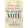 Recasting the Vote: How Women of Color Transformed the Suffrage Movement