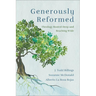 Generously Reformed: Theology Rooted Deep and Reaching Wide