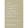 The Complete Guide to Growing Olive Trees Indoors: Care Tips for Beginners