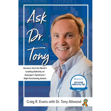Ask Dr. Tony: Answers from the World's Leading Authority on Asperger's Syndrome/High-Functioning Autism