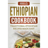 Ethiopian Cookbook: Traditional Ethiopian Recipes Made Easy