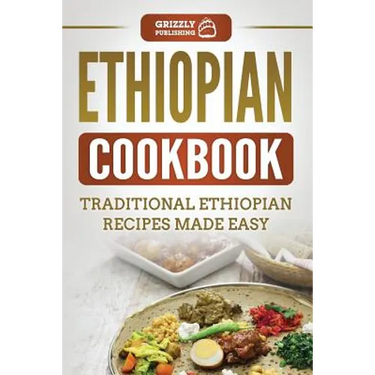 Ethiopian Cookbook: Traditional Ethiopian Recipes Made Easy