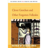 Clever Gretchen and Other Forgotten Folktales