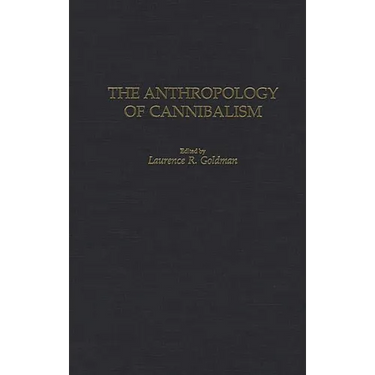 The Anthropology of Cannibalism