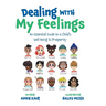 Dealing With My Feelings: An Essential Guide to a Child's Well Being & Prosperity