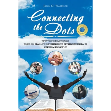Connecting the Dots: Twenty-One Devotionals Based on Real-Life Experiences to Better Understand Kingdom Principles
